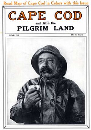 [Gutenberg 14979] • Cape Cod and All the Pilgrim Land, June 1922, Volume 6, Number 4 / A Monthly Magazine Devoted to the Interests of Southeastern Massachusetts